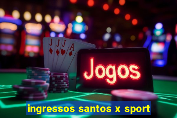 ingressos santos x sport